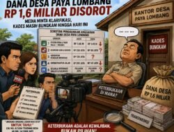 Dana Desa Paya Lombang Rp1,6 Miliar Disorot, Media Minta Klarifikasi Kades Masih Bungkam Hingga Hari Ini
