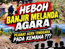 Banjir Melanda Agara, “Pejabat Aceh Tenggara Pada Kemana?? “