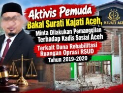 Aktivis Pemuda Bakal Surati Kajati Aceh, Minta Lakukan Pemanggilan Terhadap Kadinsos Aceh Terkait Dana Rehabilitasi Ruang Operasi RSUD Tahun 2019-2020