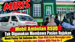 Miris!!! Pasien Tak Sadarkan Diri Dirujuk Ke Medan, Ambulans RSUD Kutacane Yang Siaga Justru Tak Digunakan?
