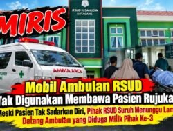 Miris!!! Pasien Tak Sadarkan Diri Dirujuk Ke Medan, Ambulans RSUD Kutacane Yang Siaga Justru Tak Digunakan?