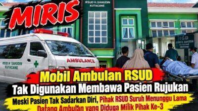 Miris!!! Pasien Tak Sadarkan Diri Dirujuk Ke Medan, Ambulans RSUD Kutacane Yang Siaga Justru Tak Digunakan?